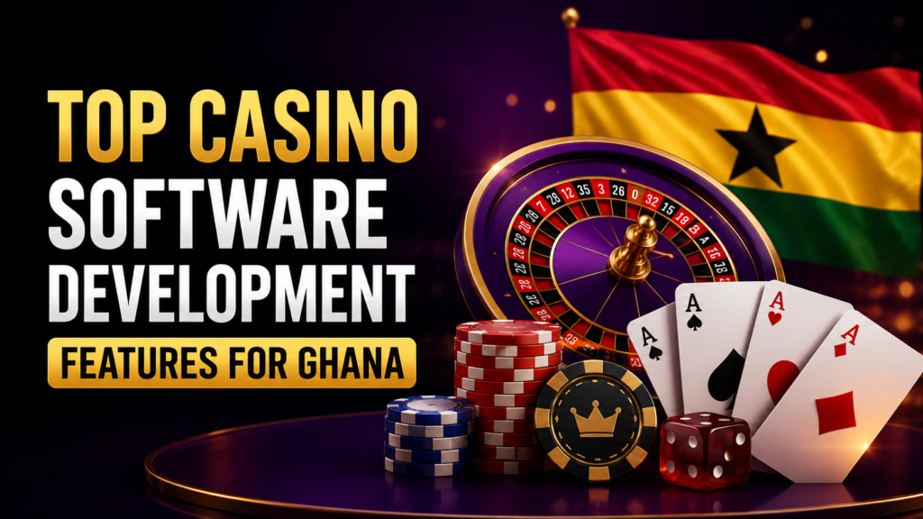 Casino Software Development Features for Ghana